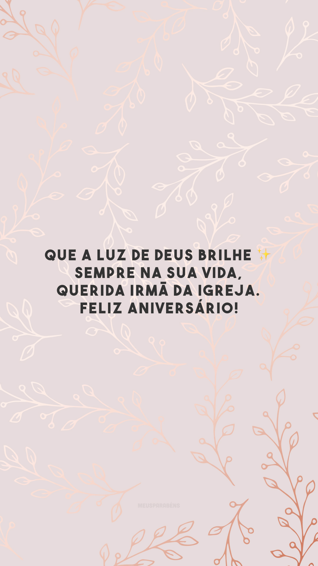 Que a luz de Deus brilhe ✨ sempre na sua vida, querida irmã da igreja. Feliz aniversário!