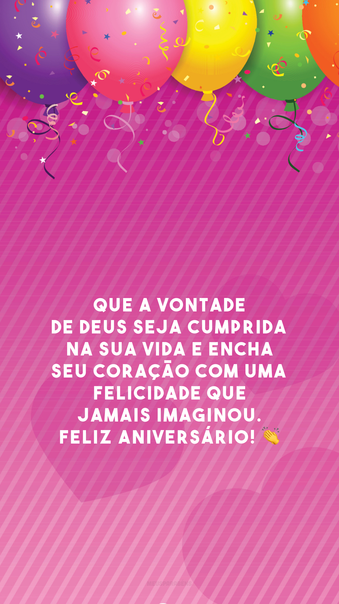 Que a vontade de Deus seja cumprida na sua vida e encha seu coração com uma felicidade que jamais imaginou. Feliz aniversário! 👏