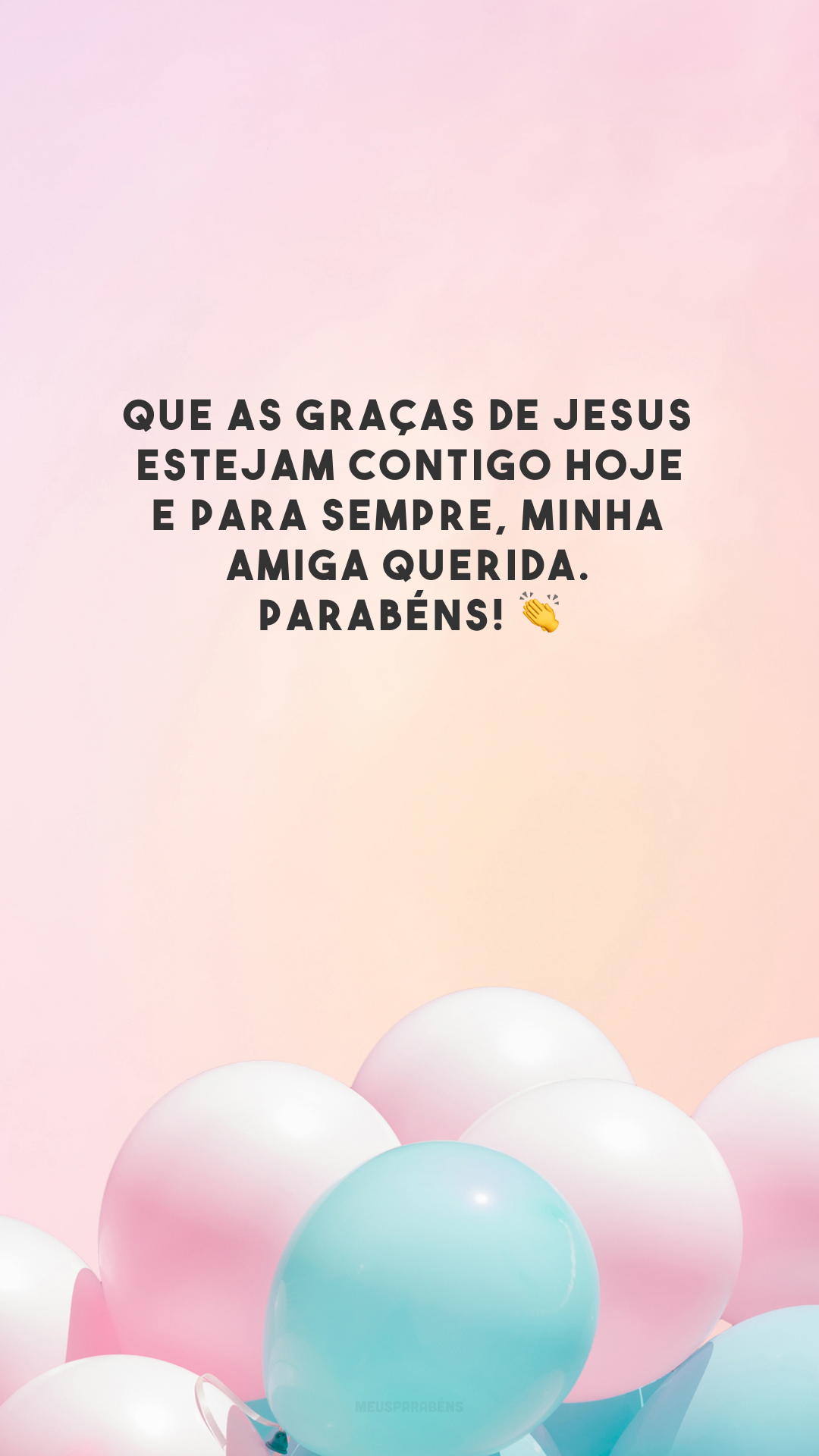 Que as graças de Jesus estejam contigo hoje e para sempre, minha amiga querida. Parabéns! 👏