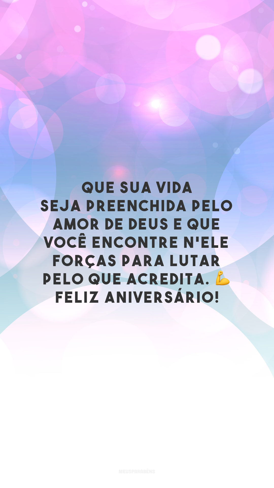 Que sua vida seja preenchida pelo amor de Deus e que você encontre n'Ele forças para lutar pelo que acredita. 💪 Feliz aniversário!