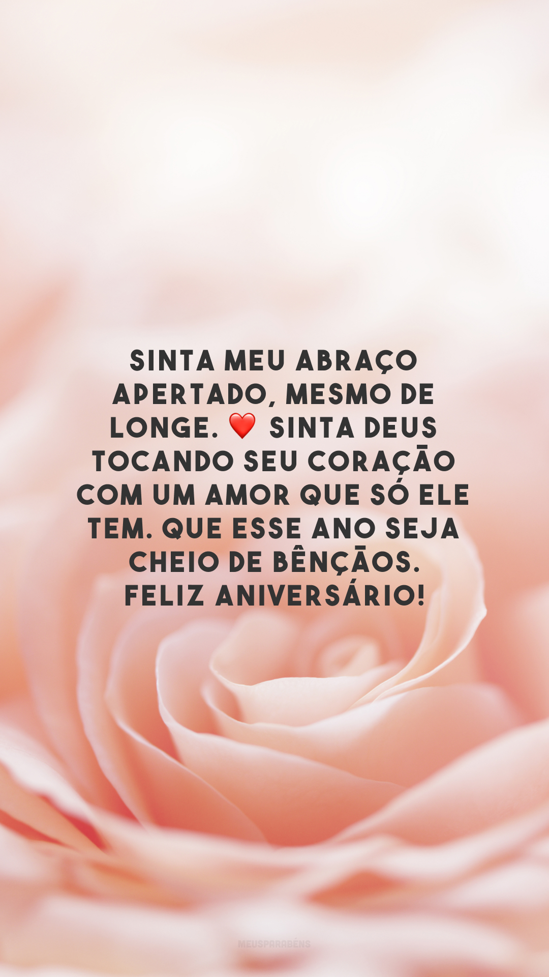 Sinta meu abraço apertado, mesmo de longe. ❤️ Sinta Deus tocando seu coração com um amor que só Ele tem. Que esse ano seja cheio de bênçãos. Feliz aniversário!