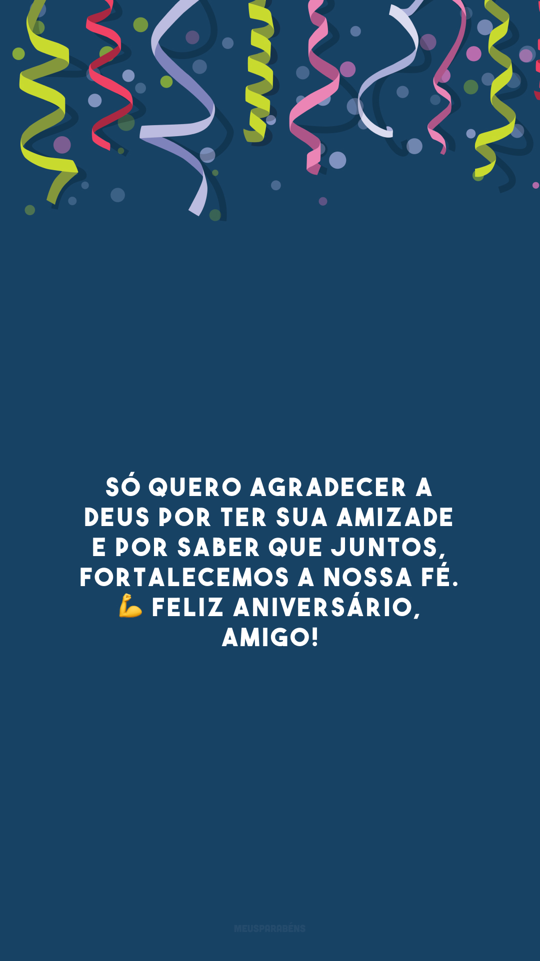 Só quero agradecer a Deus por ter sua amizade e por saber que juntos, fortalecemos a nossa fé. 💪 Feliz aniversário, amigo!