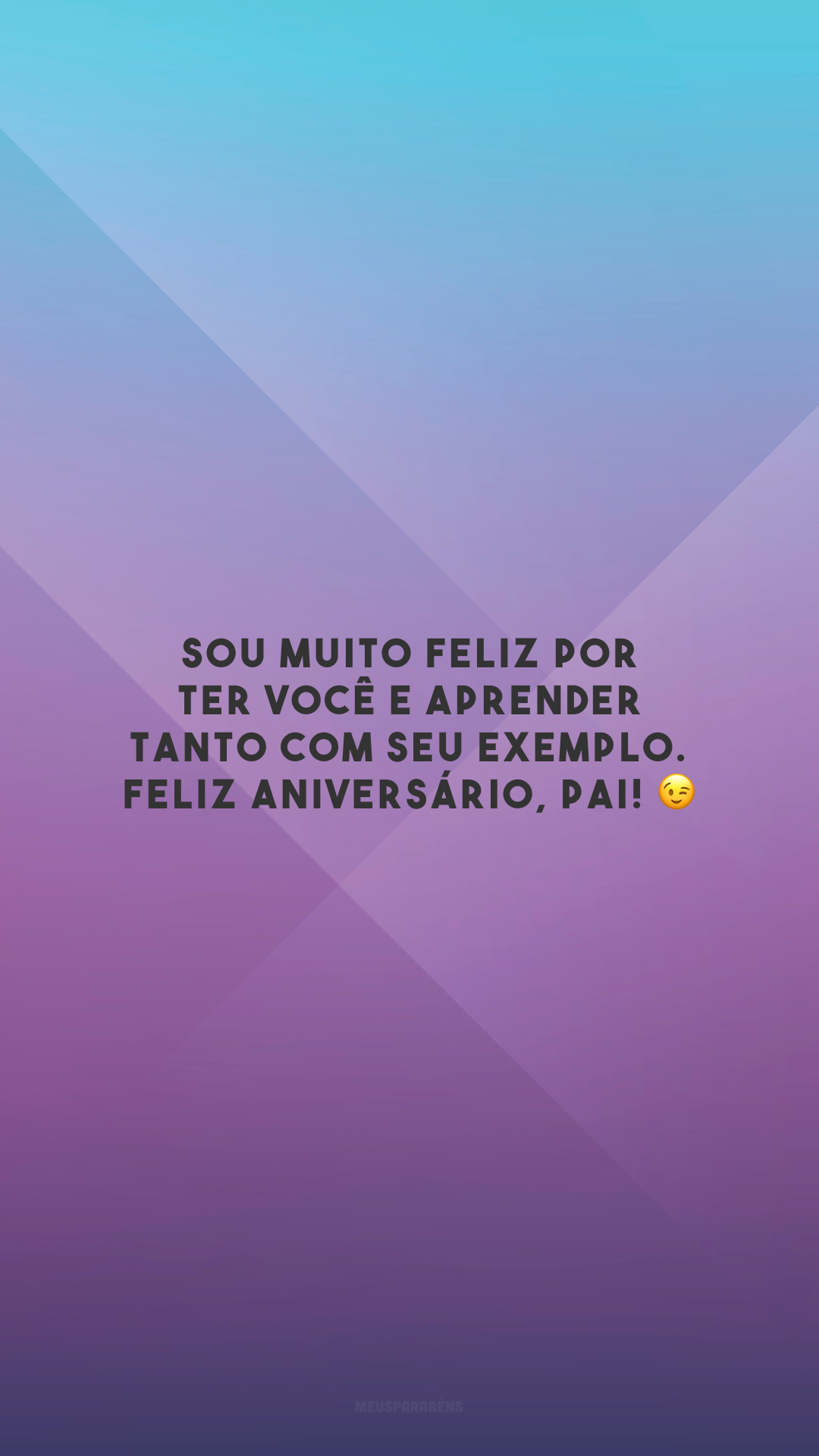 Sou muito feliz por ter você e aprender tanto com seu exemplo. Feliz aniversário, pai! 😉