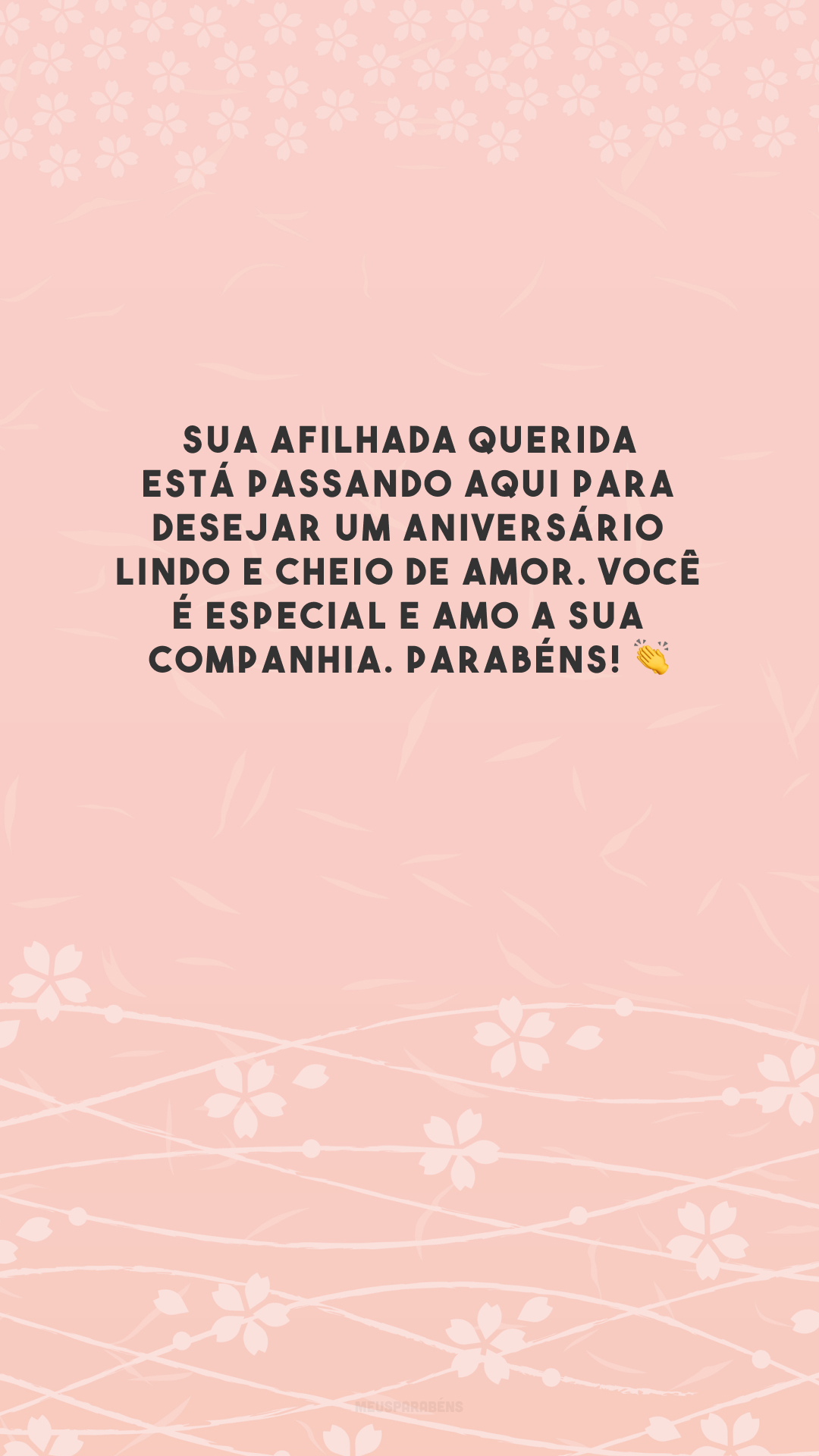 Sua afilhada querida está passando aqui para desejar um aniversário lindo e cheio de amor. Você é especial e amo a sua companhia. Parabéns! 👏