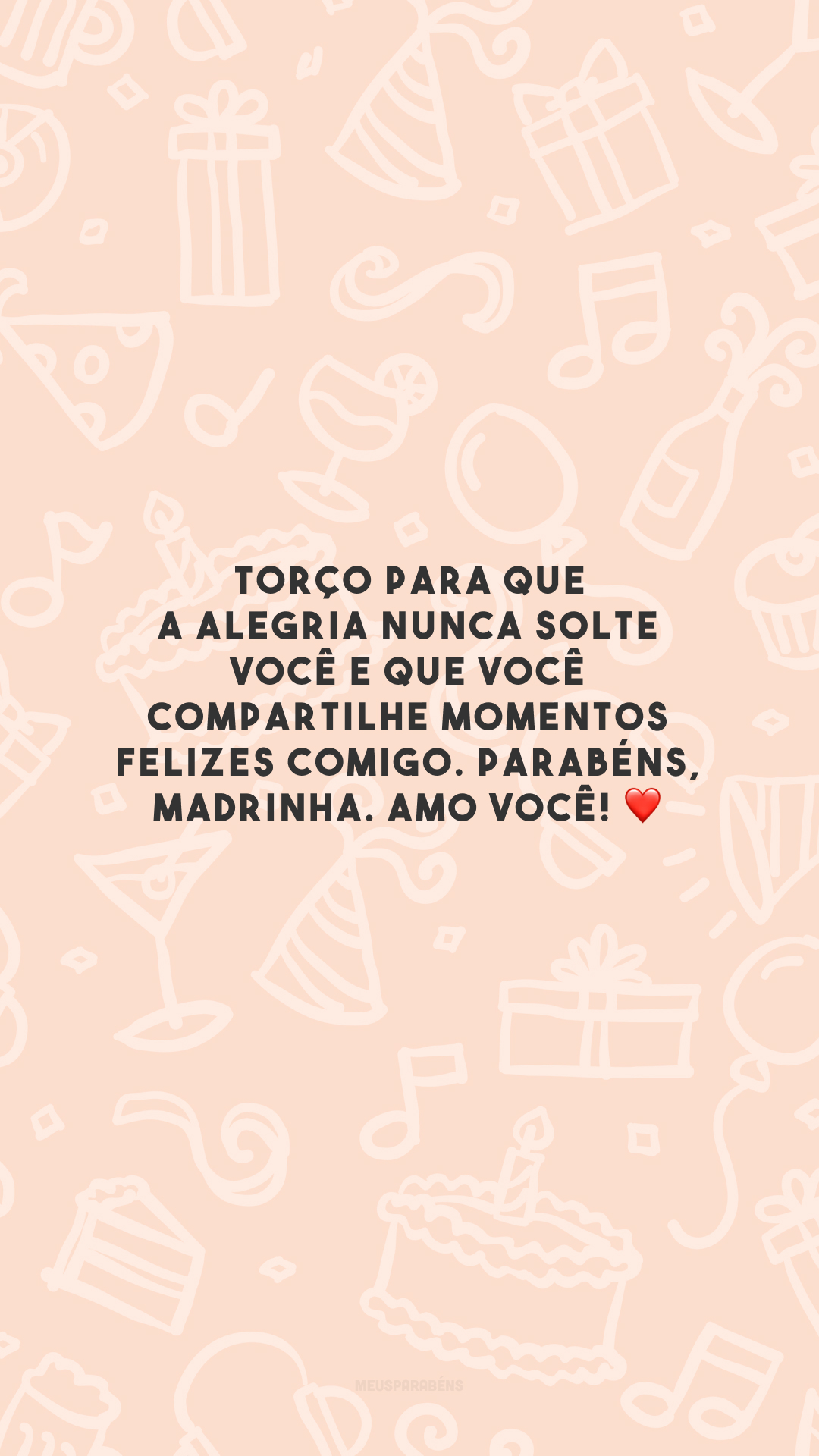 Torço para que a alegria nunca solte você e que você compartilhe momentos felizes comigo. Parabéns, madrinha. Amo você! ❤️