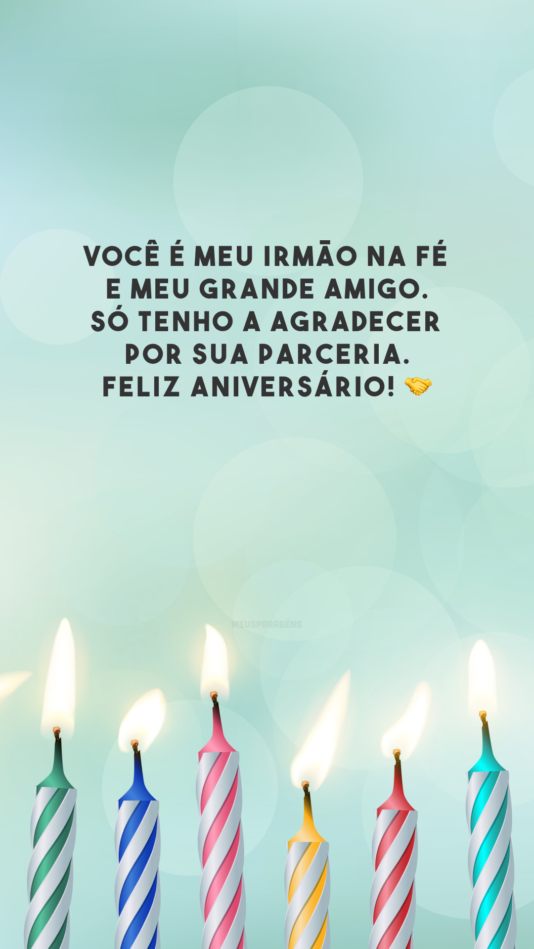 Você é meu irmão na fé e meu grande amigo. Só tenho a agradecer por sua parceria. Feliz aniversário! 🤝