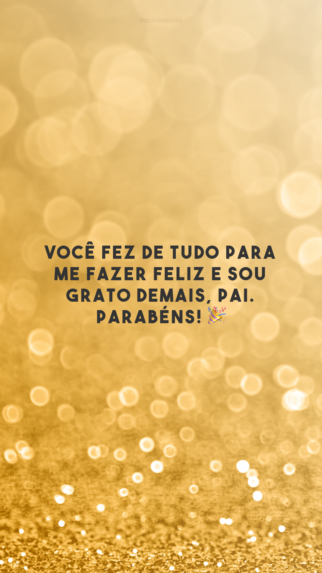 Você fez de tudo para me fazer feliz e sou grato demais, pai. Parabéns! 🎉