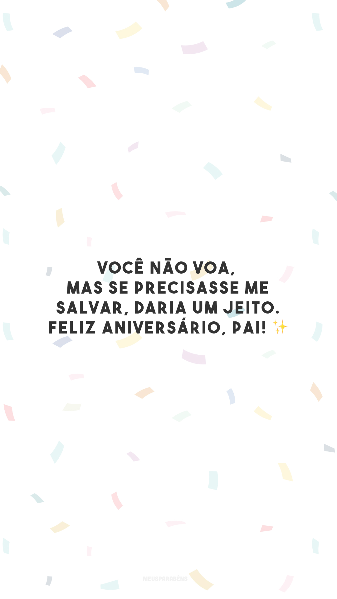 Você não voa, mas se precisasse me salvar, daria um jeito. Feliz aniversário, pai! ✨