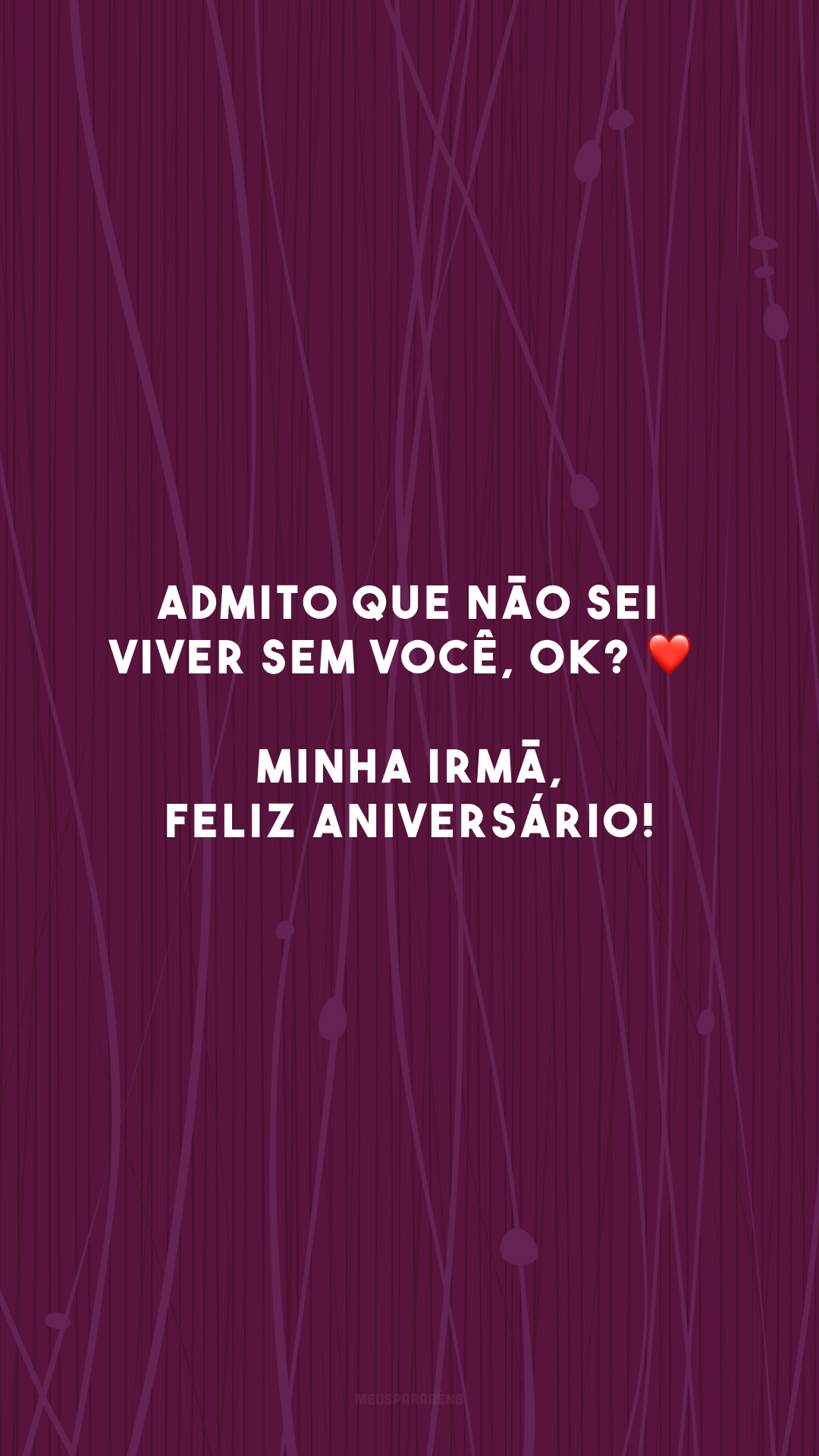 Admito que não sei viver sem você, OK? ❤️ Minha irmã, feliz aniversário!