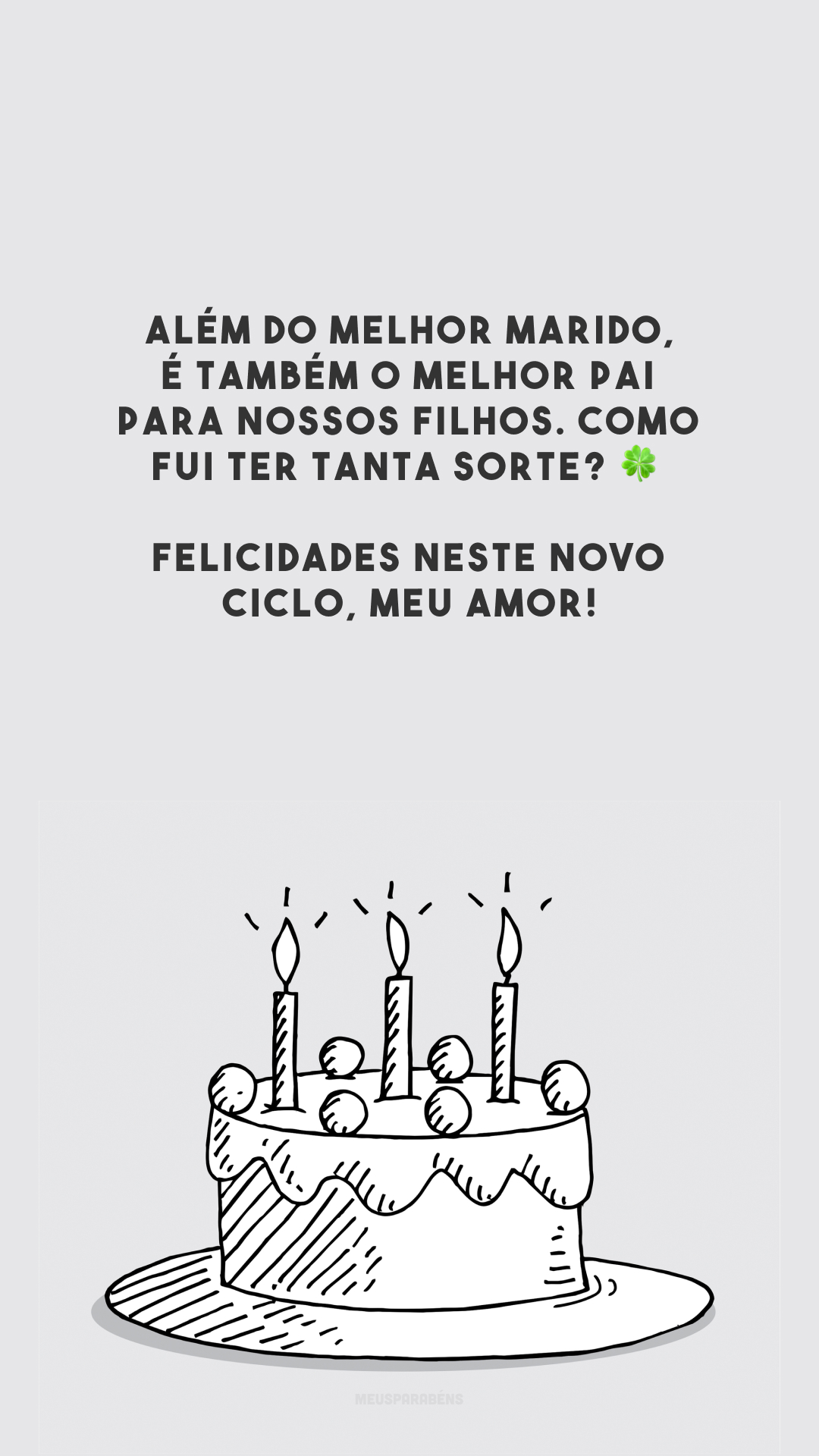 Além do melhor marido, é também o melhor pai para nossos filhos. Como fui ter tanta sorte? 🍀 Felicidades neste novo ciclo, meu amor!