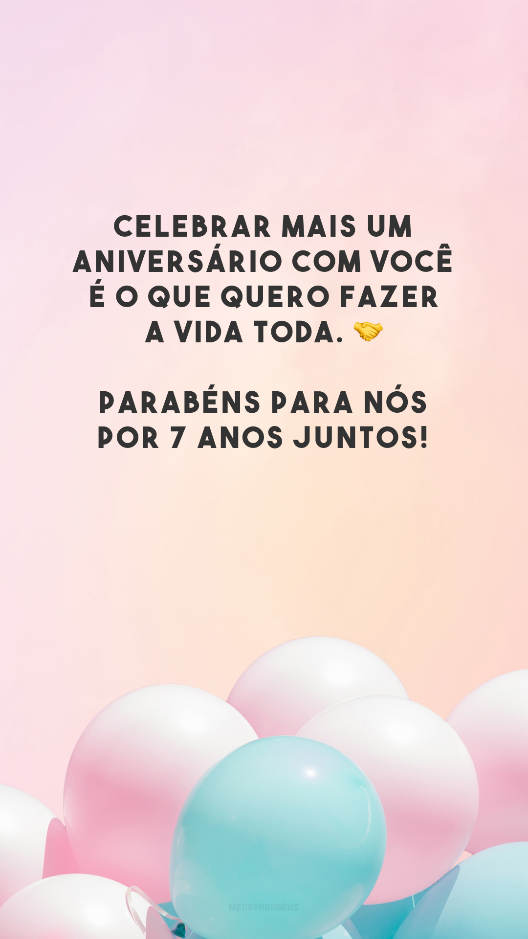 Celebrar mais um aniversário com você é o que quero fazer a vida toda. 🤝 Parabéns para nós por 7 anos juntos! 