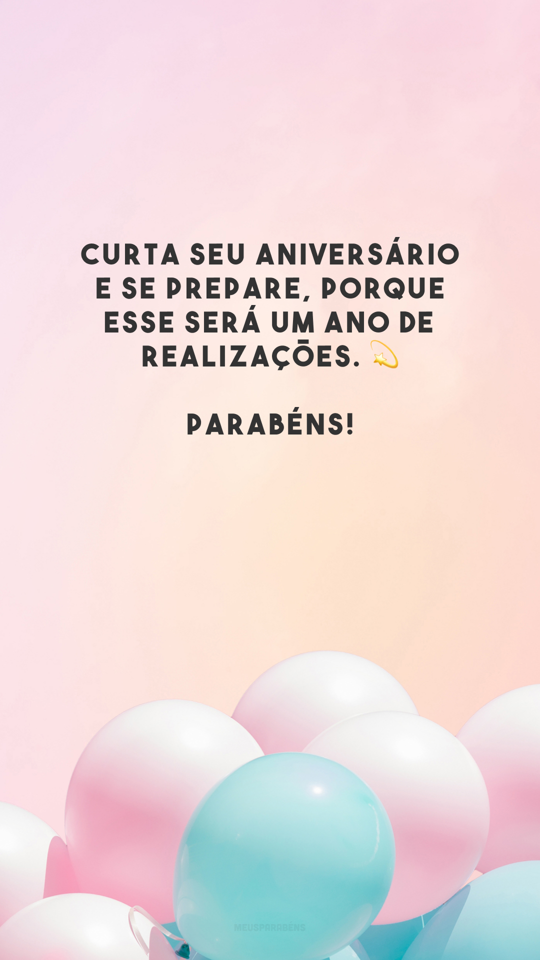 Curta seu aniversário e se prepare, porque esse será um ano de realizações. 💫 Parabéns!