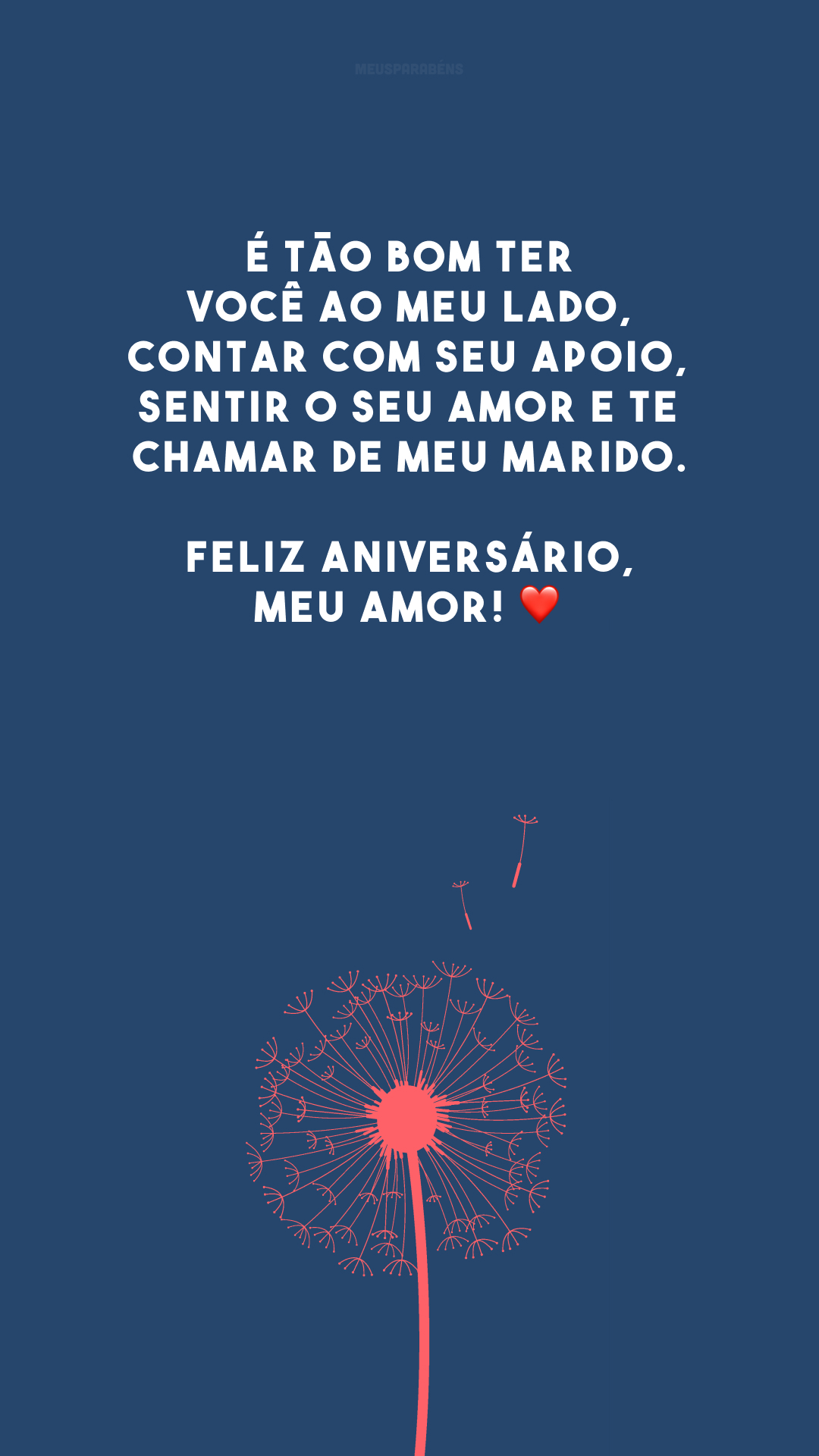 É tão bom ter você ao meu lado, contar com seu apoio, sentir o seu amor e te chamar de meu marido. Feliz aniversário, meu amor! ❤️