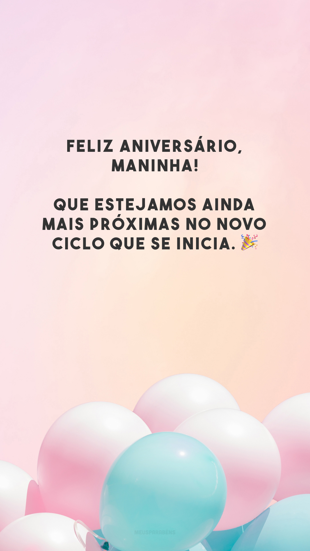 Feliz aniversário, maninha! Que estejamos ainda mais próximas no novo ciclo que se inicia. 🎉