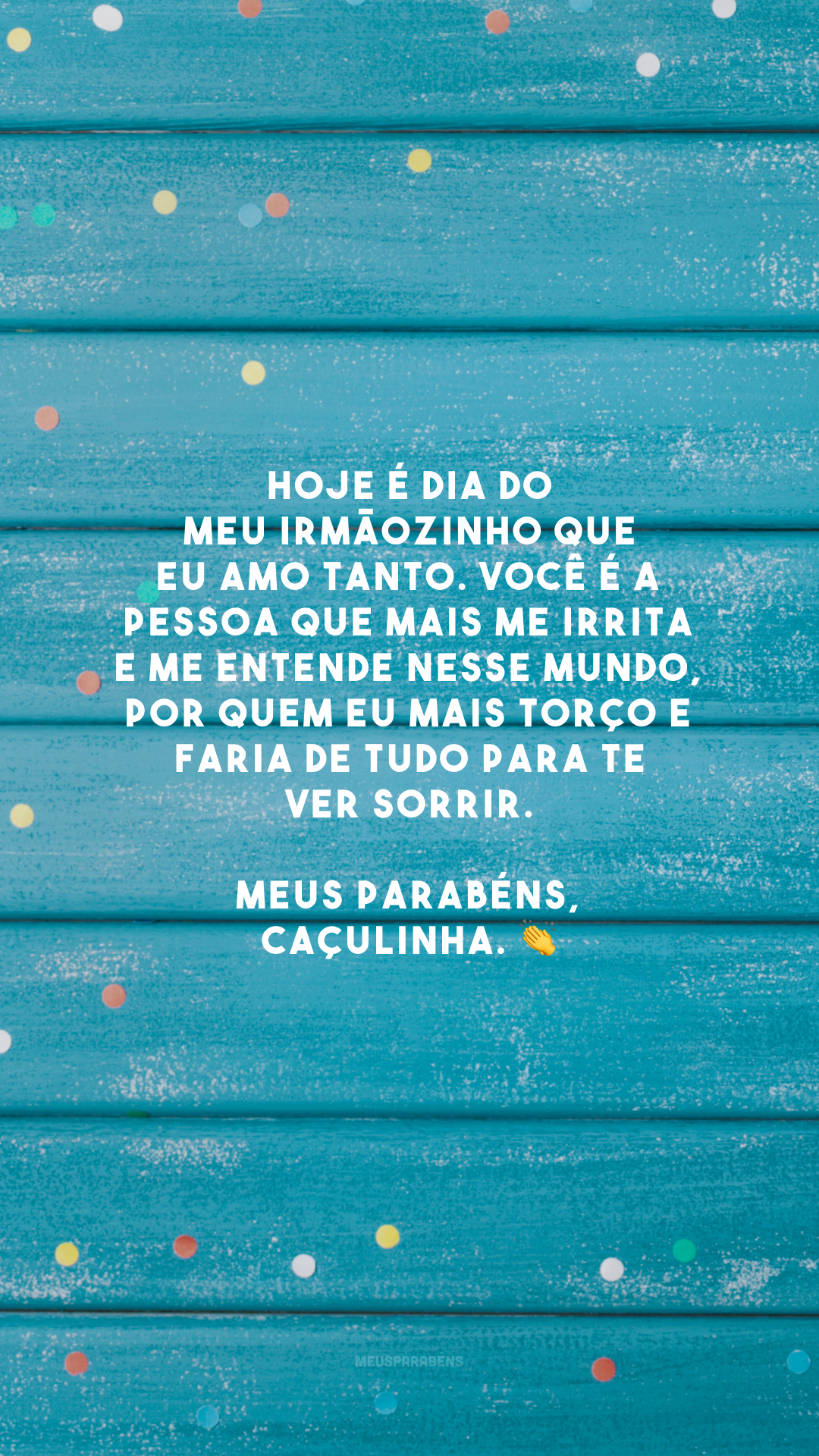 Hoje é dia do meu irmãozinho que eu amo tanto. Você é a pessoa que mais me irrita e me entende nesse mundo, por quem eu mais torço e faria de tudo para te ver sorrir. Meus parabéns, caçulinha. 👏