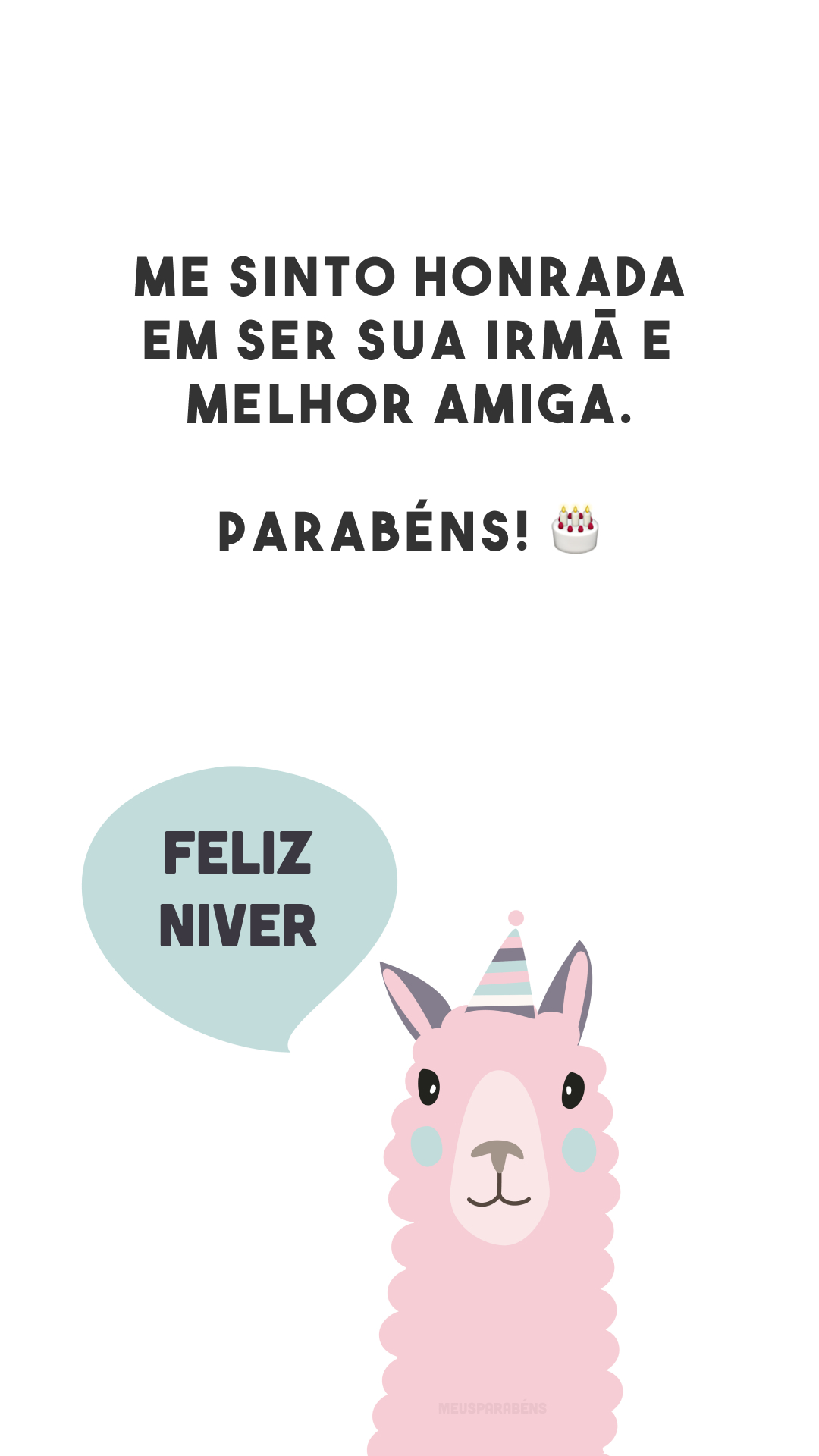 Me sinto honrada em ser sua irmã e melhor amiga. Parabéns! 🎂