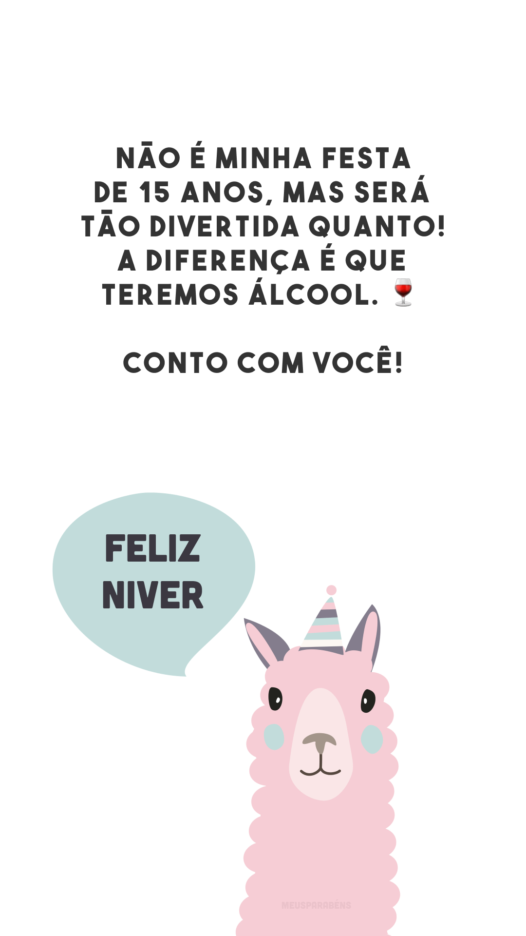 Não é minha festa de 15 anos, mas será tão divertida quanto! A diferença é que teremos álcool. 🍷 Conto com você!