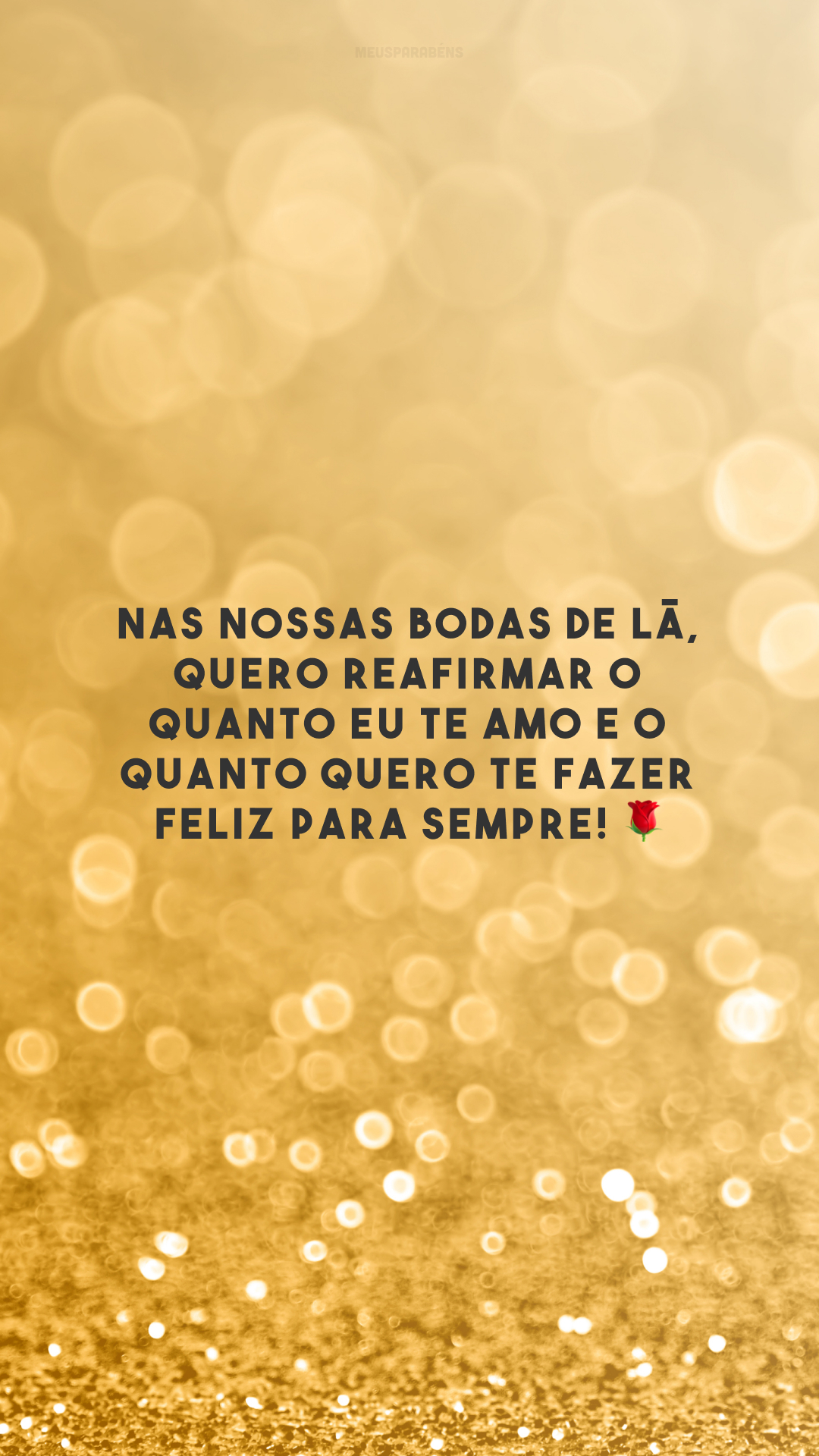 Nas nossas bodas de lã, quero reafirmar o quanto eu te amo e o quanto quero te fazer feliz para sempre! 🌹