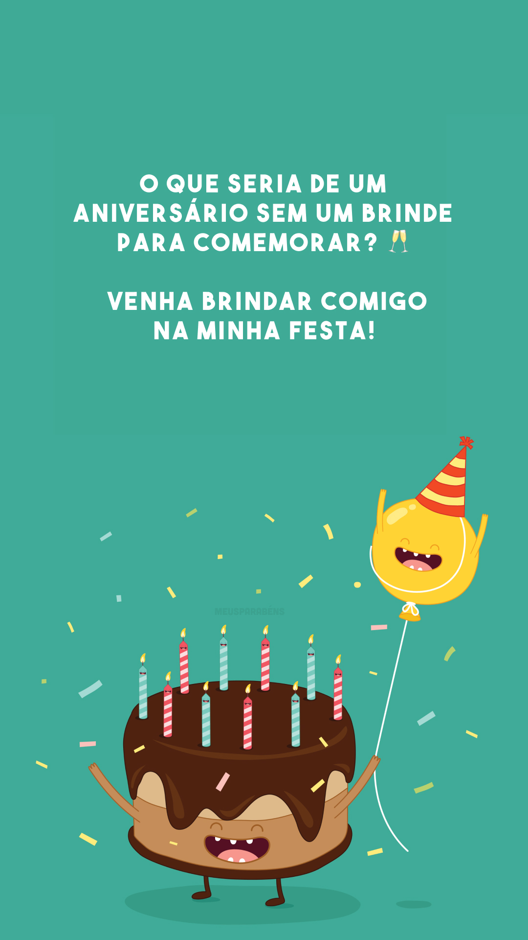 O que seria de um aniversário sem um brinde para comemorar? 🥂 Venha brindar comigo na minha festa!