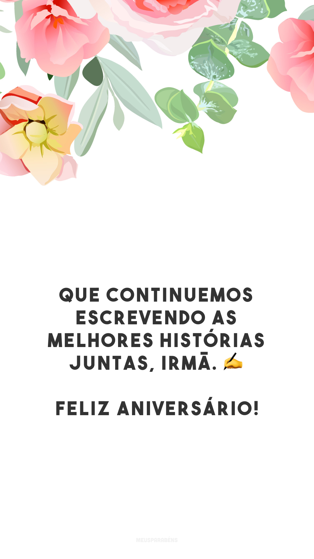 Que continuemos escrevendo as melhores histórias juntas, irmã. ✍️ Feliz aniversário!