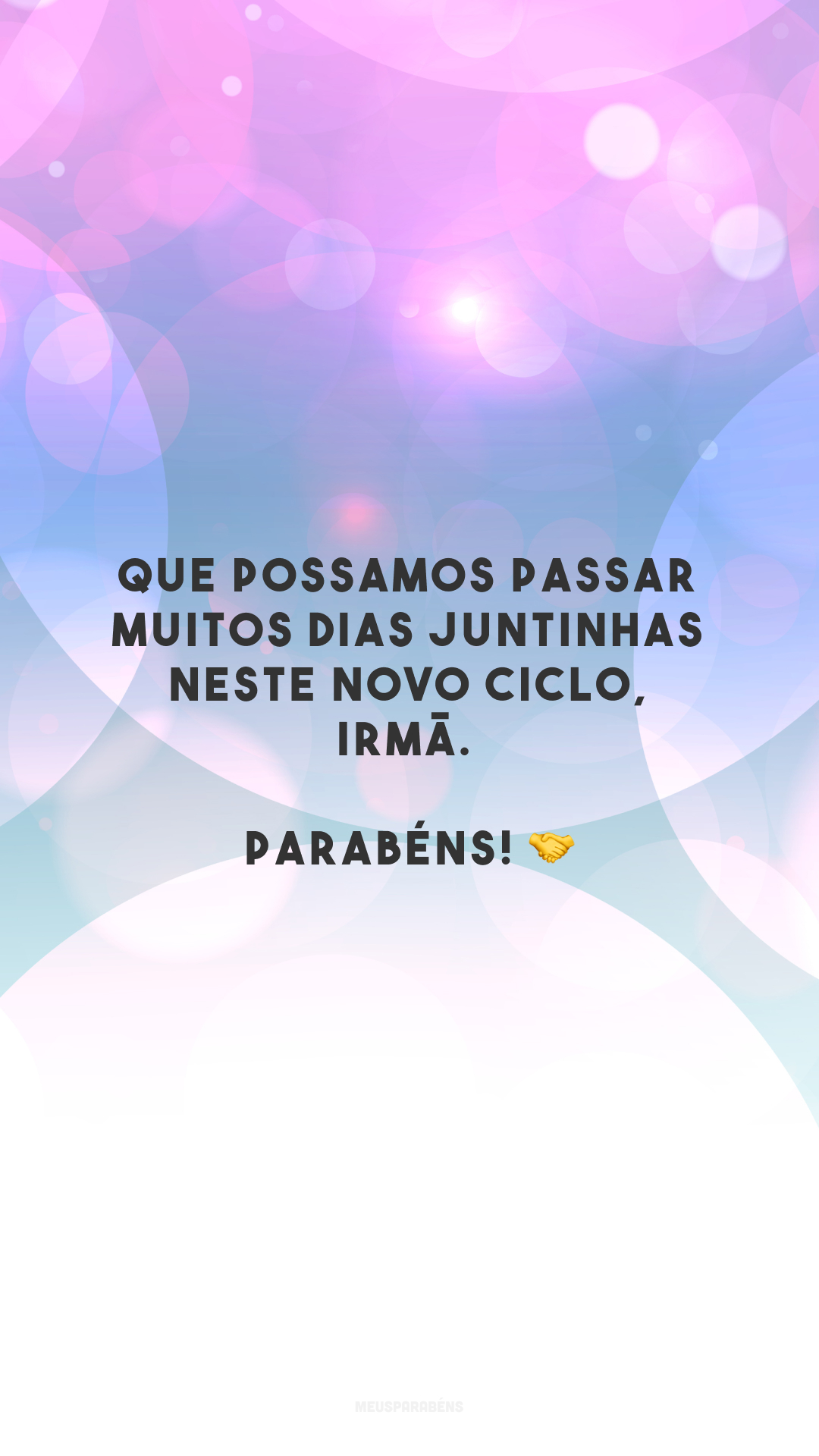 Que possamos passar muitos dias juntinhas neste novo ciclo, irmã. Parabéns! 🤝