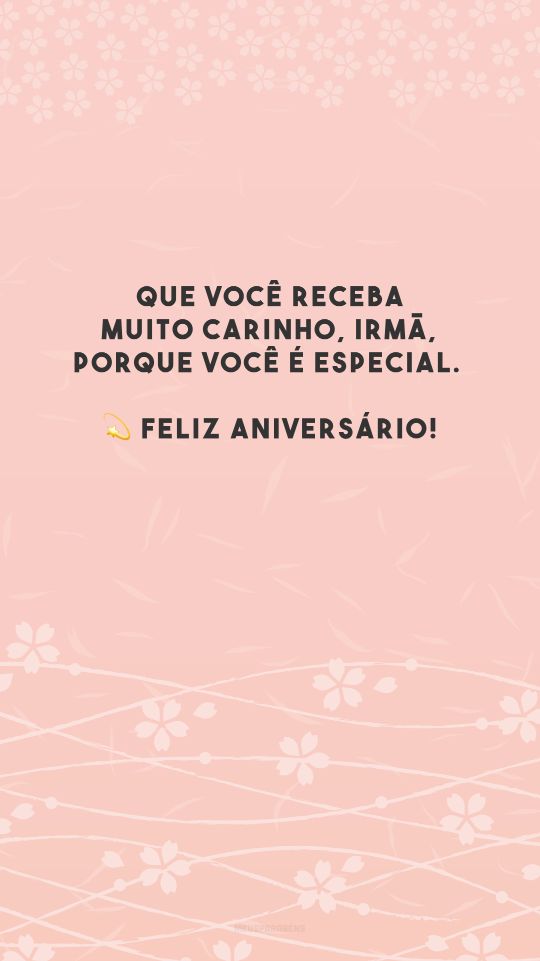 Que você receba muito carinho, irmã, porque você é especial. 💫 Feliz aniversário!