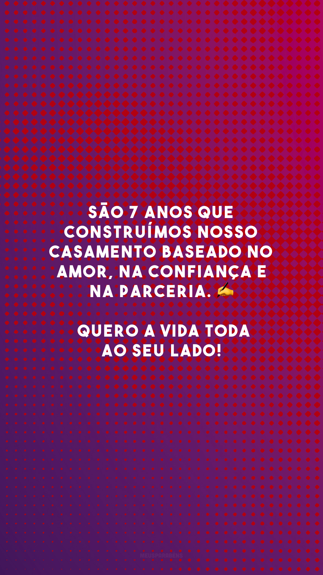 São 7 anos que construímos nosso casamento baseado no amor, na confiança e na parceria. ✍️ Quero a vida toda ao seu lado!