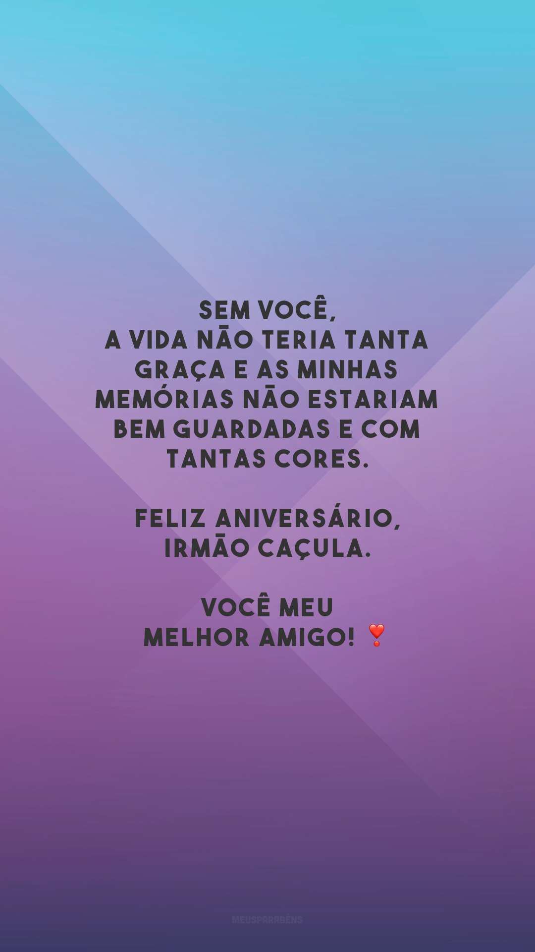 Sem você, a vida não teria tanta graça e as minhas memórias não estariam bem guardadas e com tantas cores. Feliz aniversário, irmão caçula. Você meu melhor amigo! ❣️