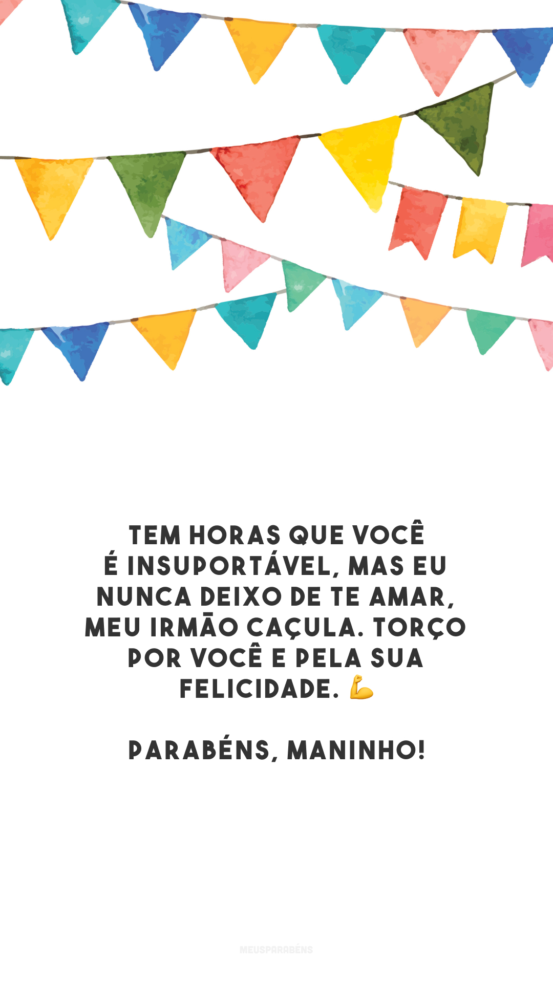 Tem horas que você é insuportável, mas eu nunca deixo de te amar, meu irmão caçula. Torço por você e pela sua felicidade. 💪 Parabéns, maninho!