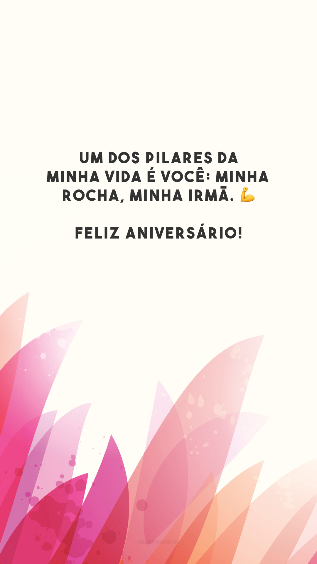 Um dos pilares da minha vida é você: minha rocha, minha irmã. 💪 Feliz aniversário!