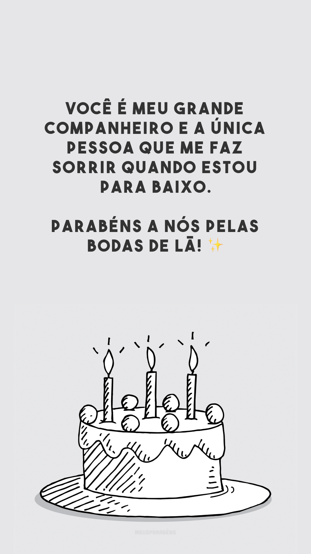 Você é meu grande companheiro e a única pessoa que me faz sorrir quando estou para baixo. Parabéns a nós pelas bodas de lã! ✨