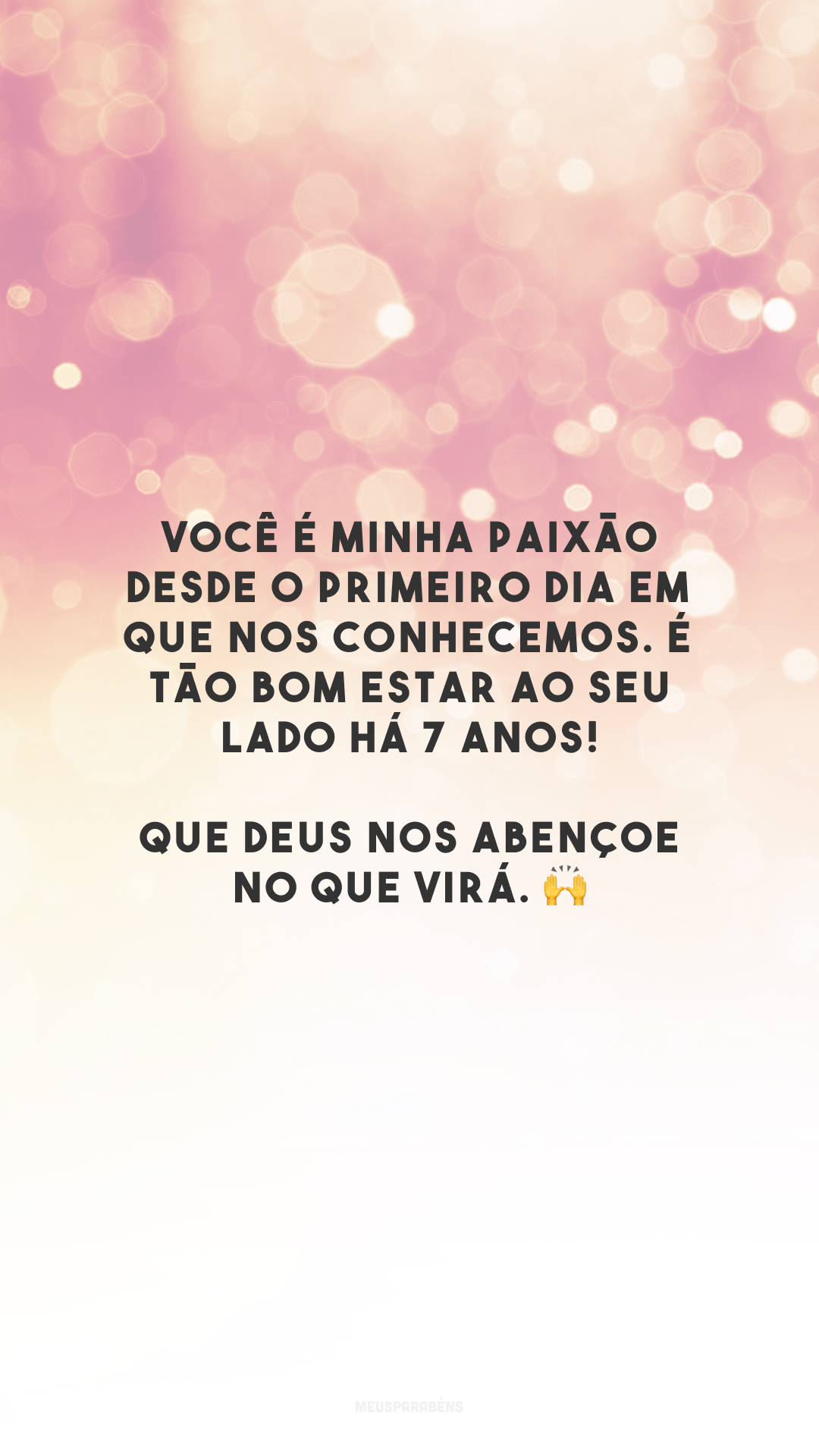 Você é minha paixão desde o primeiro dia em que nos conhecemos. É tão bom estar ao seu lado há 7 anos! Que Deus nos abençoe no que virá. 🙌