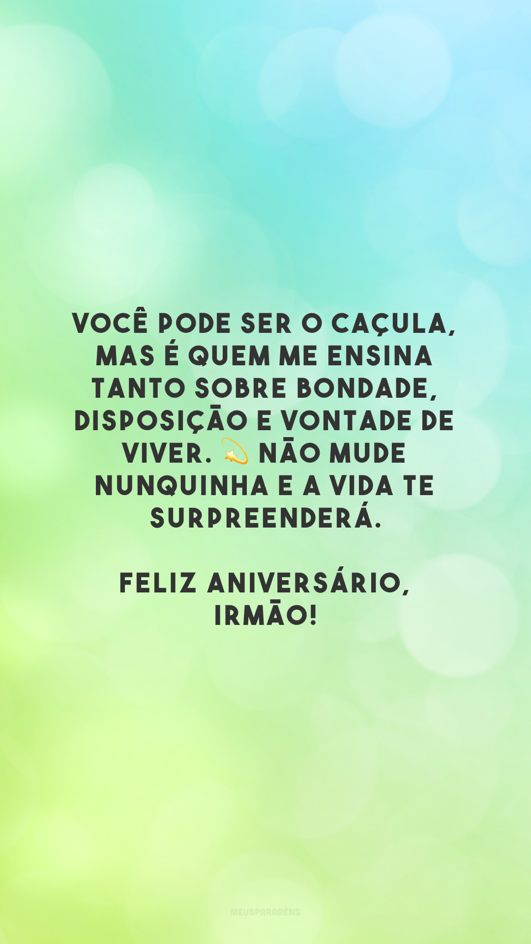 Você pode ser o caçula, mas é quem me ensina tanto sobre bondade, disposição e vontade de viver. 💫 Não mude nunquinha e a vida te surpreenderá. Feliz aniversário, irmão!