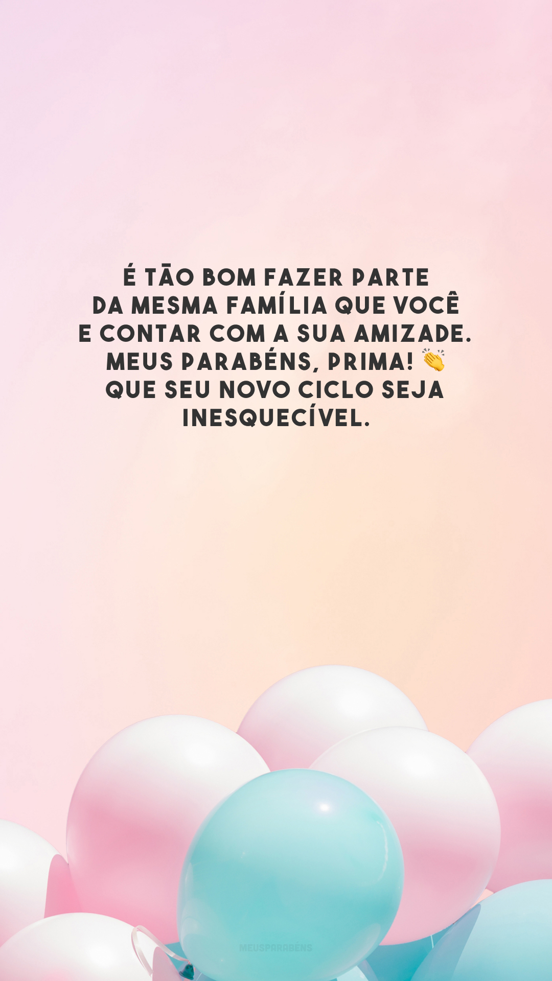 É tão bom fazer parte da mesma família que você e contar com a sua amizade. Meus parabéns, prima! 👏 Que seu novo ciclo seja inesquecível.