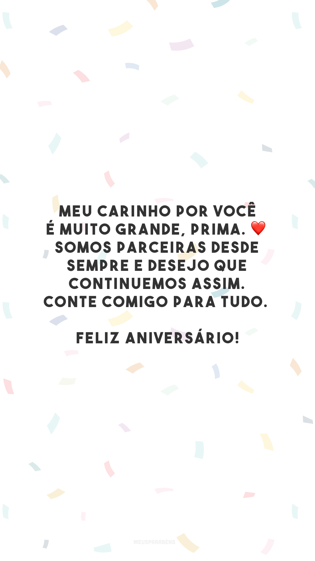 Meu carinho por você é muito grande, prima. ❤️ Somos parceiras desde sempre e desejo que continuemos assim. Conte comigo para tudo. Feliz aniversário!