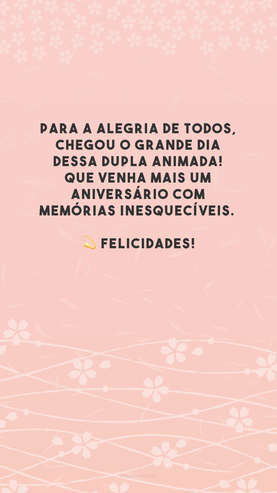 Para a alegria de todos, chegou o grande dia dessa dupla animada! Que venha mais um aniversário com memórias inesquecíveis. 💫 Felicidades!