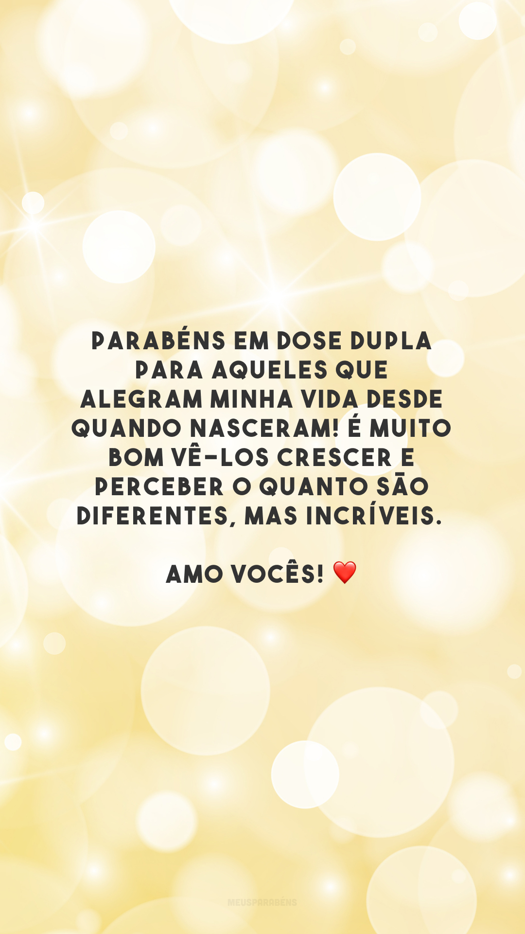 Parabéns em dose dupla para aqueles que alegram minha vida desde quando nasceram! É muito bom vê-los crescer e perceber o quanto são diferentes, mas incríveis. Amo vocês! ❤️