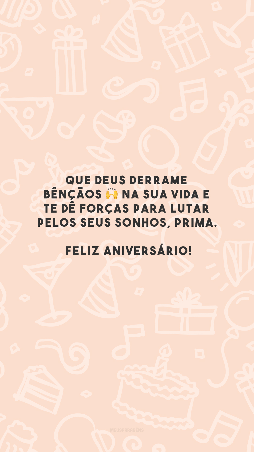 Que Deus derrame bênçãos 🙌 na sua vida e te dê forças para lutar pelos seus sonhos, prima. Feliz aniversário!