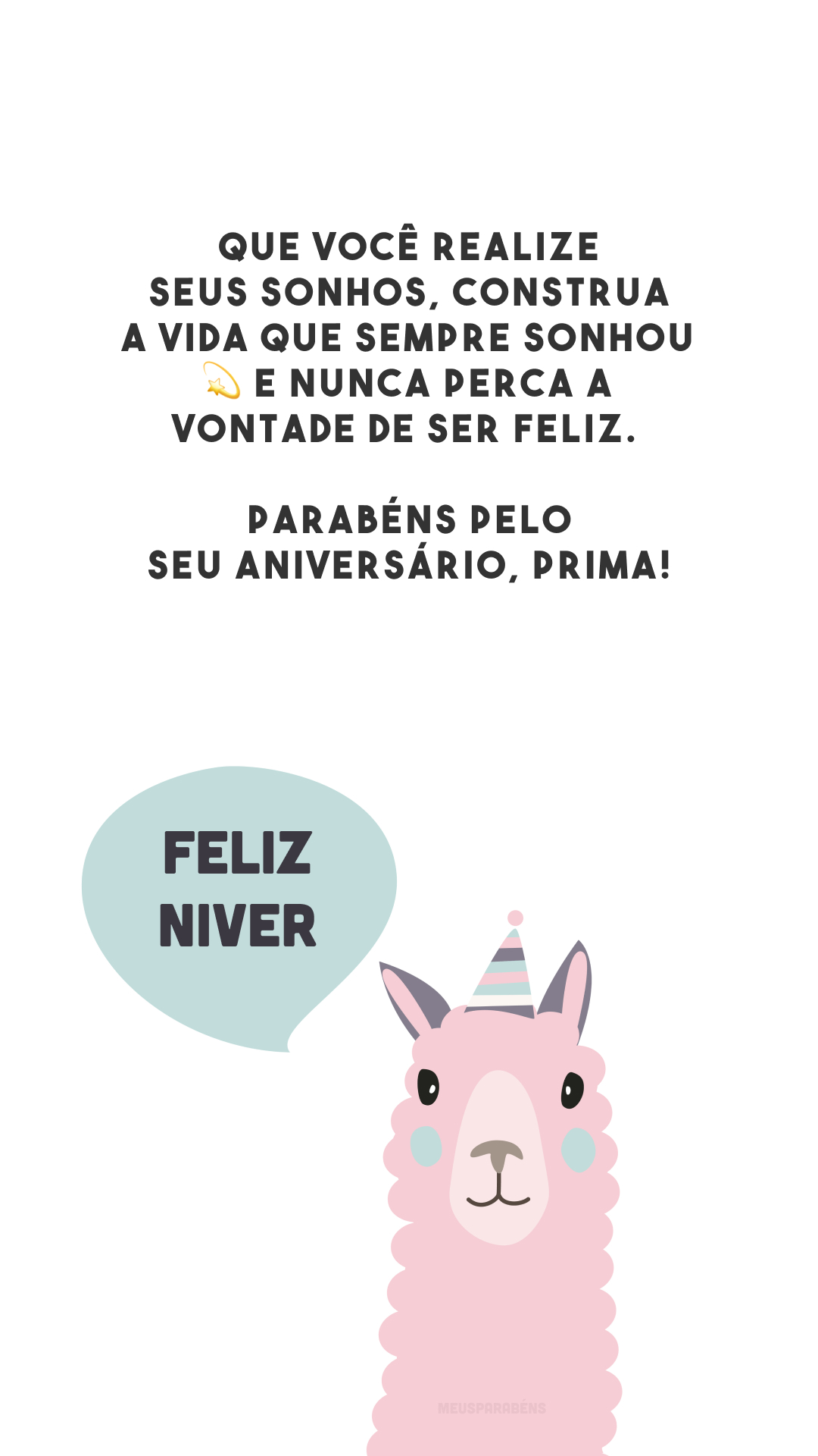 Que você realize seus sonhos, construa a vida que sempre sonhou 💫 e nunca perca a vontade de ser feliz. Parabéns pelo seu aniversário, prima!