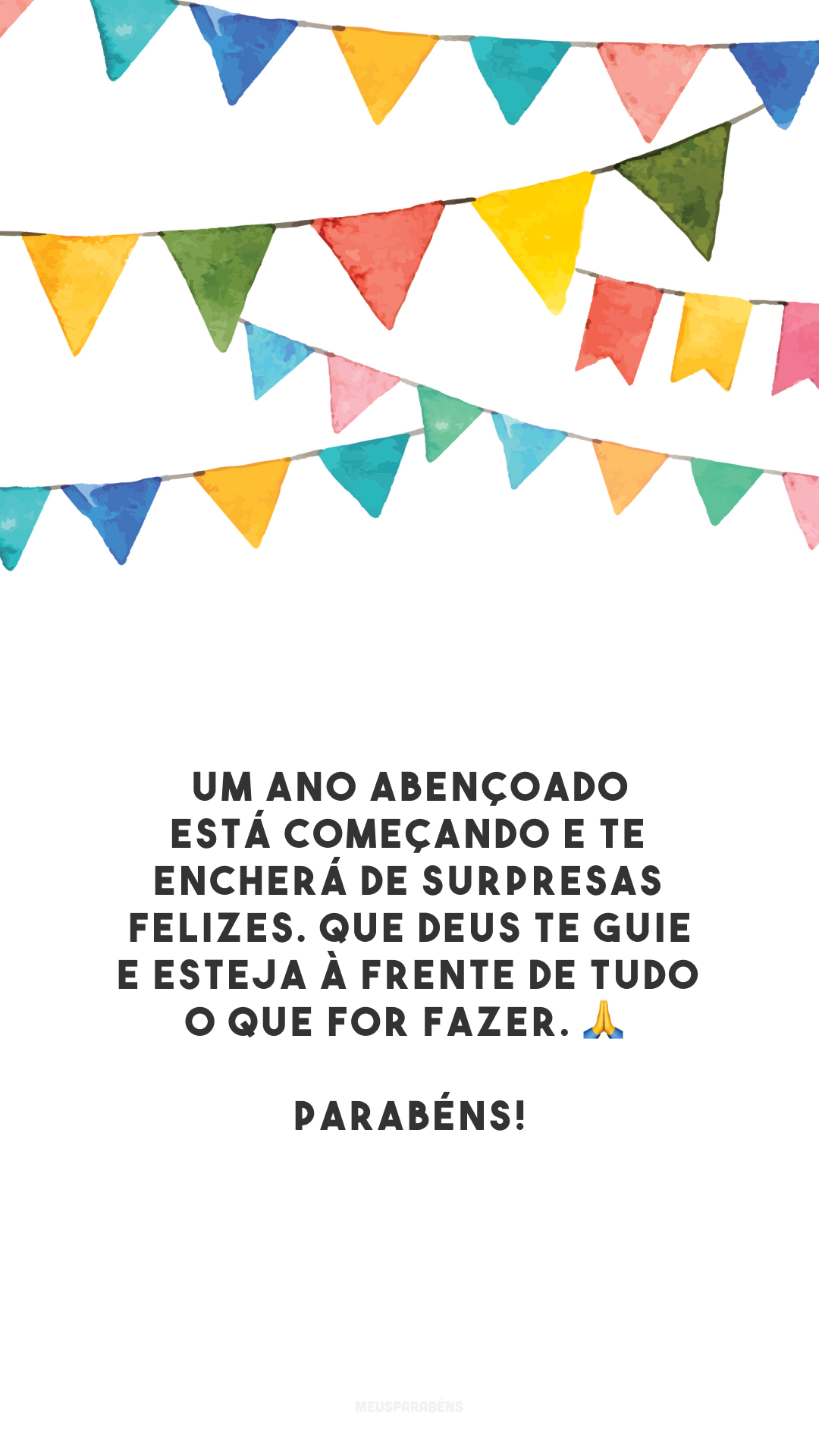 Um ano abençoado está começando e te encherá de surpresas felizes. Que Deus te guie e esteja à frente de tudo o que for fazer. 🙏 Parabéns!