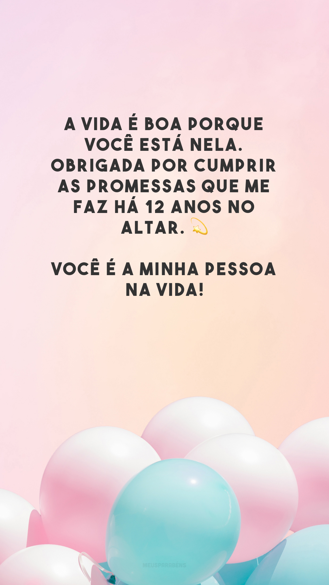 A vida é boa porque você está nela. Obrigada por cumprir as promessas que me faz há 12 anos no altar. 💫 Você é a minha pessoa na vida!