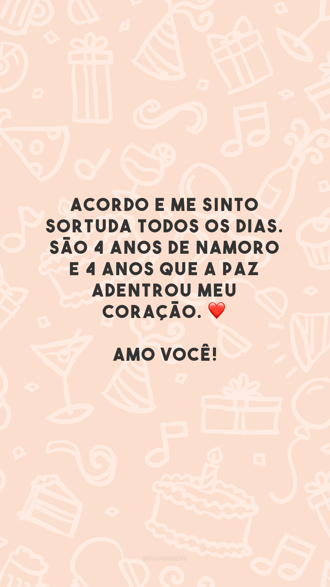 Acordo e me sinto sortuda todos os dias. São 4 anos de namoro e 4 anos que a paz adentrou meu coração. ❤️ Amo você!