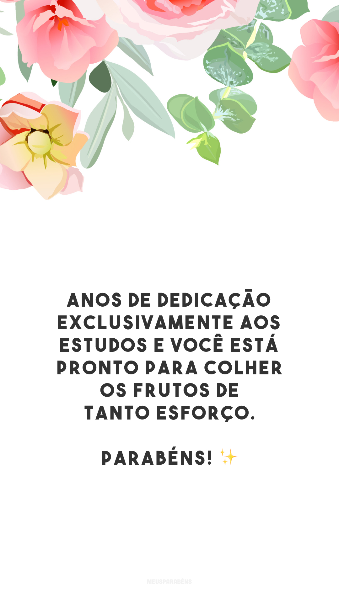 Anos de dedicação exclusivamente aos estudos e você está pronto para colher os frutos de tanto esforço. Parabéns! ✨