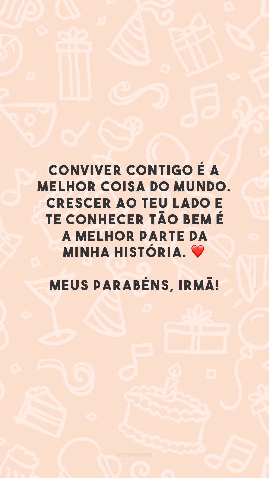 Conviver contigo é a melhor coisa do mundo. Crescer ao teu lado e te conhecer tão bem é a melhor parte da minha história. ❤️ Meus parabéns, irmã!