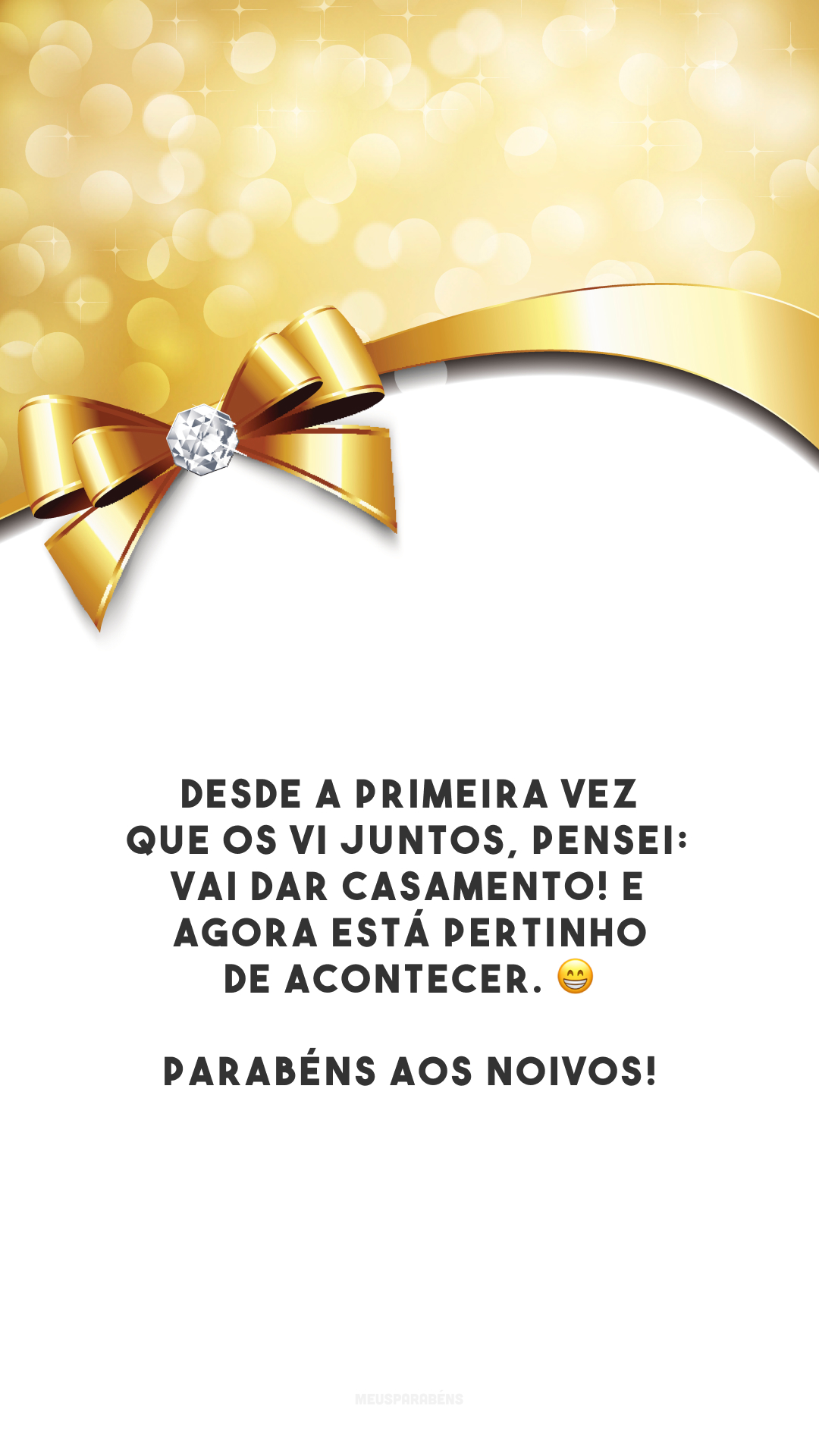 Desde a primeira vez que os vi juntos, pensei: vai dar casamento! E agora está pertinho de acontecer. 😁 Parabéns aos noivos!