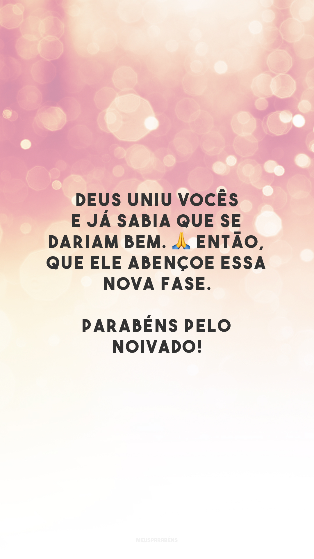 Deus uniu vocês e já sabia que se dariam bem. 🙏 Então, que Ele abençoe essa nova fase. Parabéns pelo noivado!