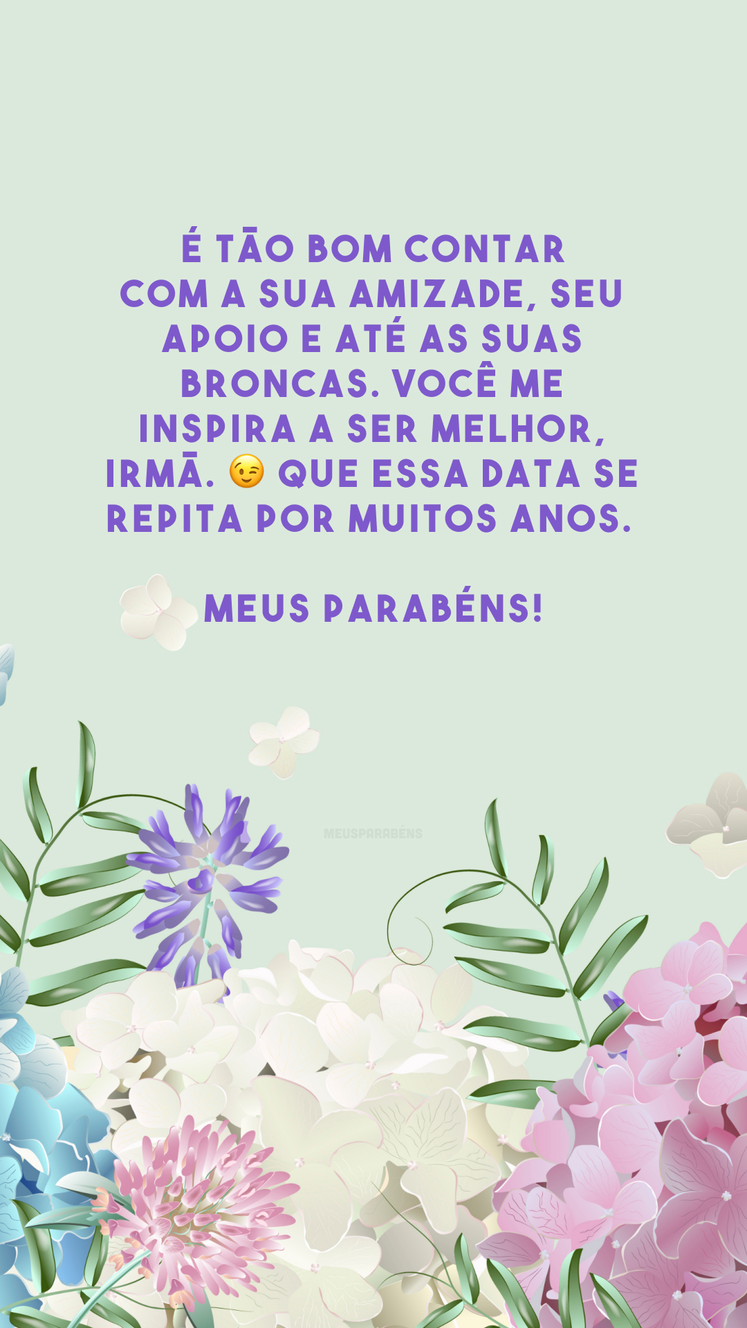 É tão bom contar com a sua amizade, seu apoio e até as suas broncas. Você me inspira a ser melhor, irmã. 😉 Que essa data se repita por muitos anos. Meus parabéns!