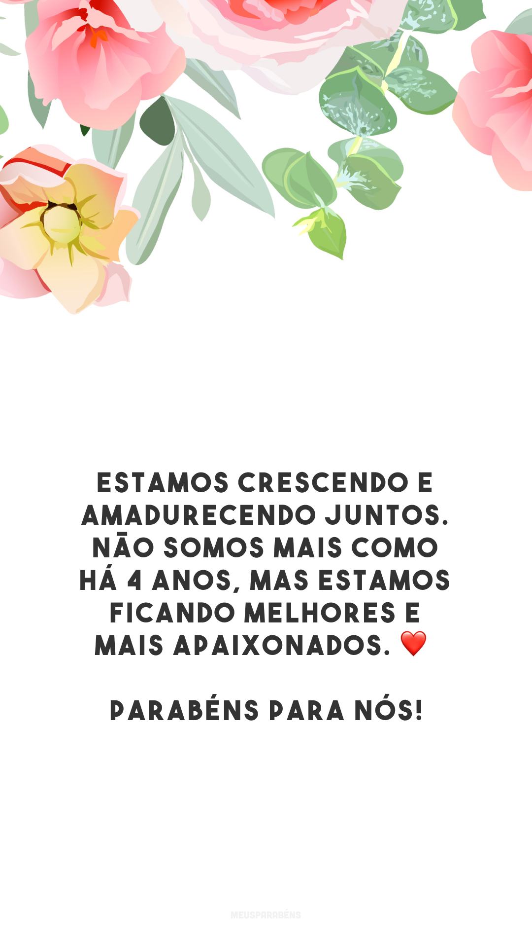 Estamos crescendo e amadurecendo juntos. Não somos mais como há 4 anos, mas estamos ficando melhores e mais apaixonados. ❤️ Parabéns para nós!