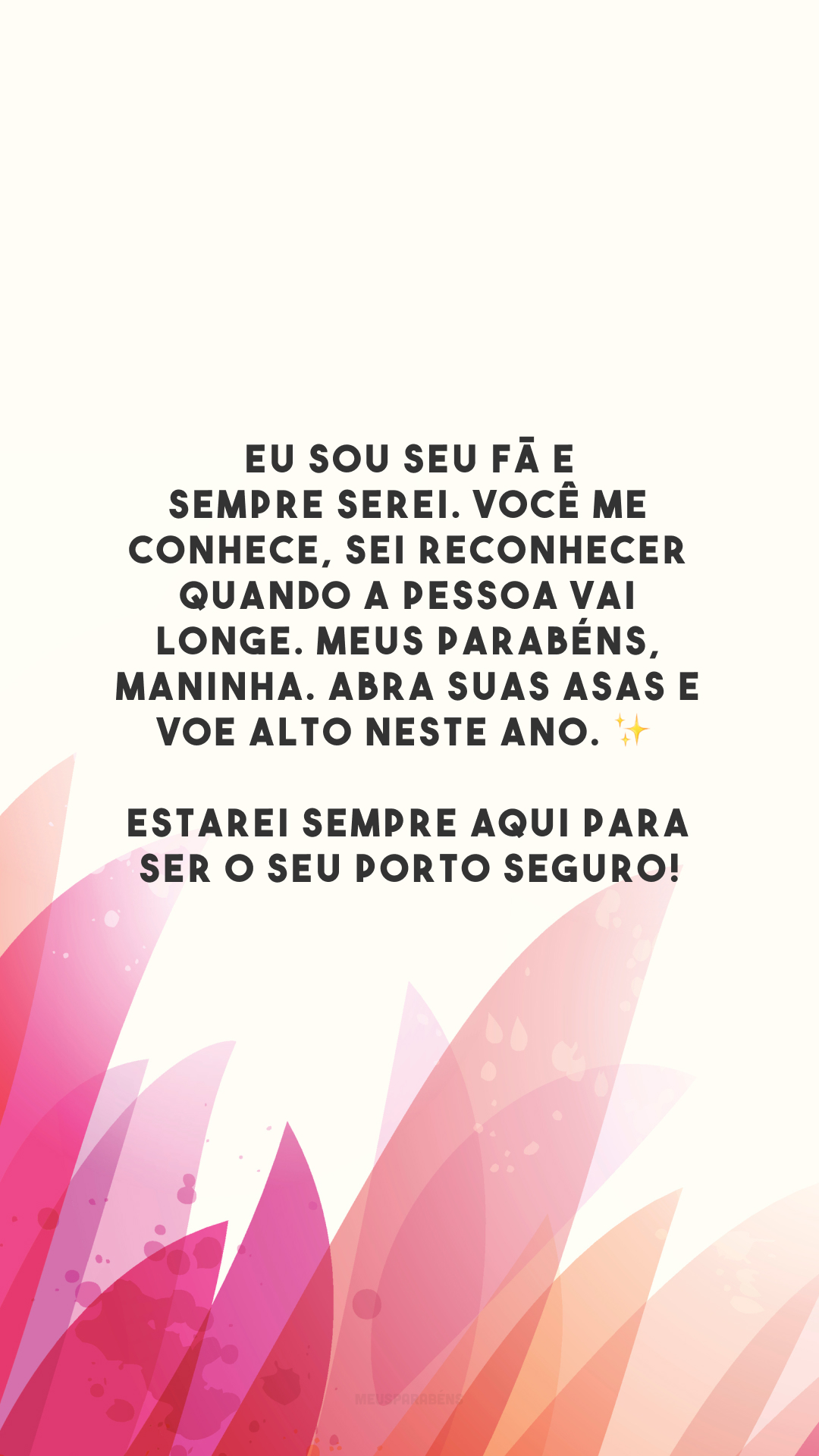 Eu sou seu fã e sempre serei. Você me conhece, sei reconhecer quando a pessoa vai longe. Meus parabéns, maninha. Abra suas asas e voe alto neste ano. ✨ Estarei sempre aqui para ser o seu porto seguro!