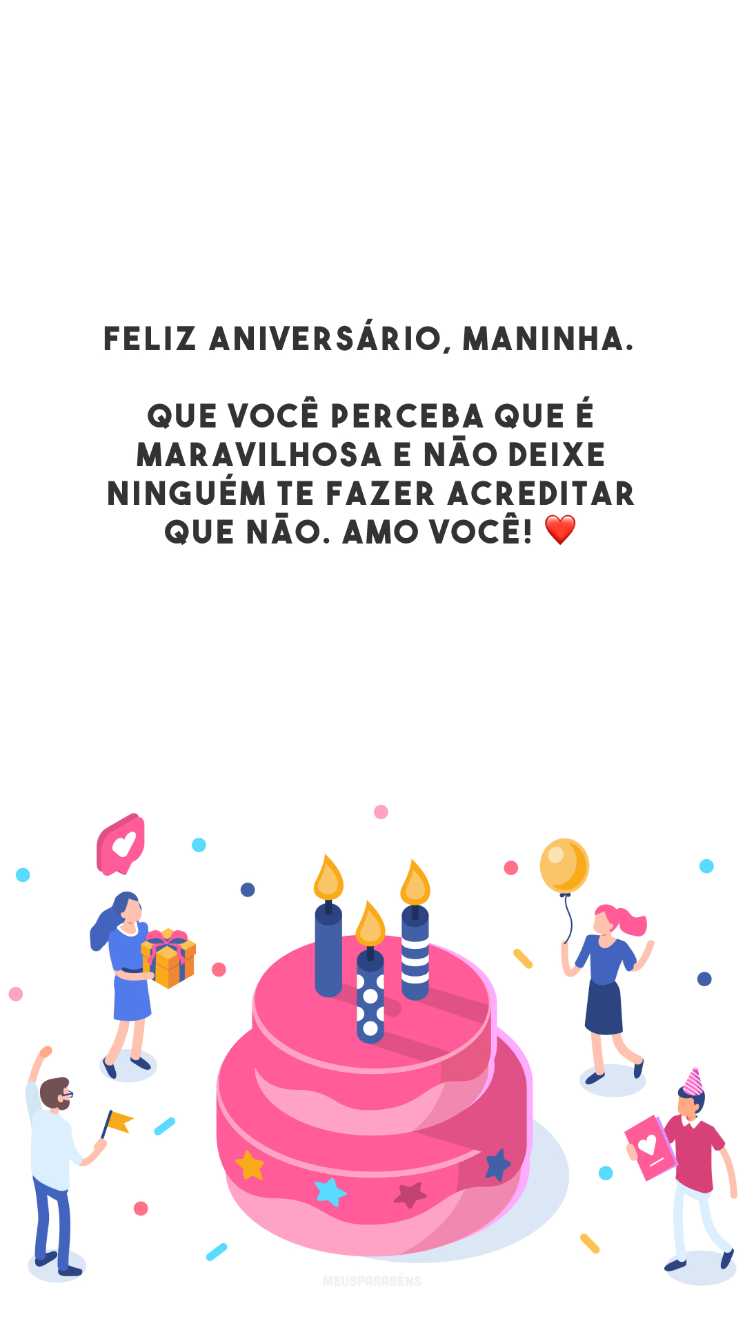 Feliz aniversário, maninha. Que você perceba que é maravilhosa e não deixe ninguém te fazer acreditar que não. Amo você! ❤️